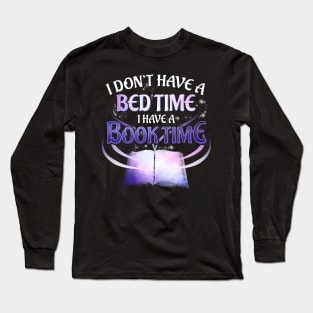 I Don't Have a Bedtime I Have a Booktime Bookworm Long Sleeve T-Shirt